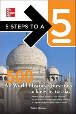 5 Steps to a 5 500 AP World History Questions to Know by Test Day (5 Step - GOOD