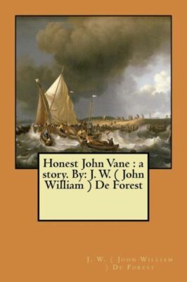 Honest John Vane: A Story  By: J  W  ( John William ) De Forest