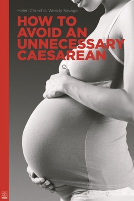 How to Avoid an Unnecessary Caesarean: A Handbook for Women Who Want a Natural B