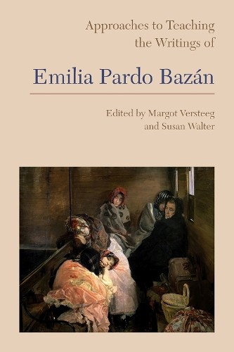 Approaches to Teaching the Writings of Emilia Pardo Bazn by ... - 9781603293228