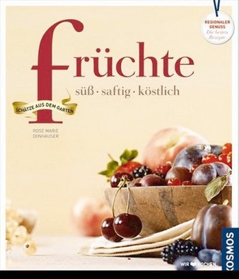 Früchte süß, saftig, köstlich: süß - saftig - köstlich Rose Marie Donhauser