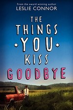 THE THINGS YOU KISS GOODBYE By Leslie Connor - Hardcover **BRAND NEW**
