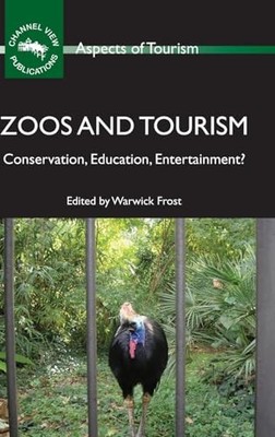 Zoos and Tourism: Conservation, Education, Entertainment? by Warwick Frost NEW