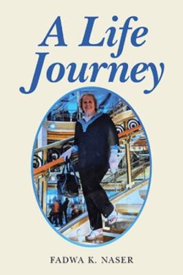A Life Journey by Naser, Fadwa K.