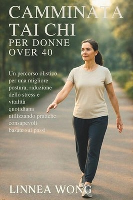 Camminata Tai CHI Per Donne Over 40: Un percorso olistico per una migliore postu