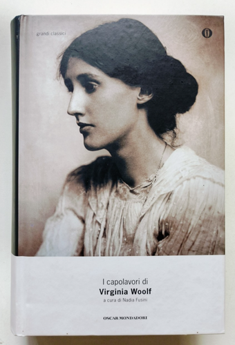 DIE MEISTERWERKE VON VIRGINIA WOOLF, cur Nadia Fusini, Oscar Grandi Cl Mondadori 2012
