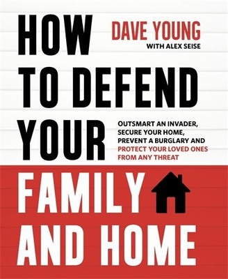 HOW TO DEFEND YOUR FAMILY AND HOME: OUTSMART AN INVADER, By Dave Young BRAND NEW