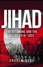 Jihad : The Ottomans and the Allies 1914-1922 Hardcover Andrew Hy