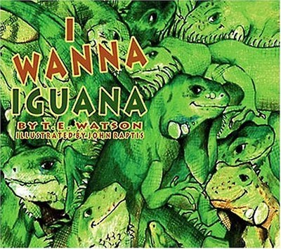 I WANNA IGUANA By T. E. Watson - Hardcover **Mint Condition**