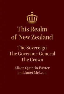 This Realm of New Zealand | The Sovereign, the Governor-General, the Crown