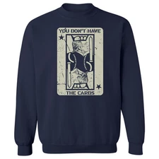 You Dont Have The Cards Trump Playing Card Funny Unisex Crewneck Sweatshirt