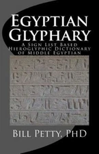 Egyptian Glyphary : A Sign List Based Hieroglyphic Dictionary of Middle Egypt...