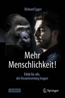 Mehr Menschlichkeit!: Ethik f?r alle, die Verantwortung tragen by Richard Egger 