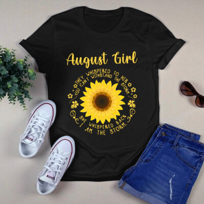 August Girl They Whispered to Her You Can't Withstand the Storm Sunflower