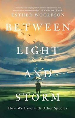 Between Light and Storm: How We Live With Other Species