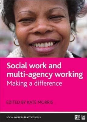 Social work and multi-agency working: Making a difference (Social Work in