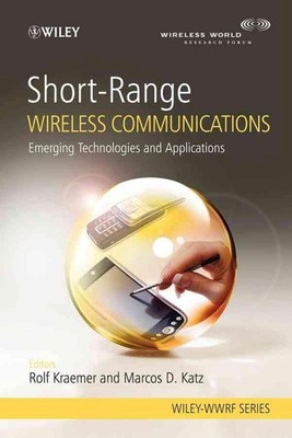 Short-Range Wireless Communications: Emerging Technologies and Applications by M