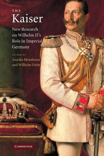 The Kaiser New Research on Wilhelm II's Role in Imperial Germany Mombauer Deist - Image 2