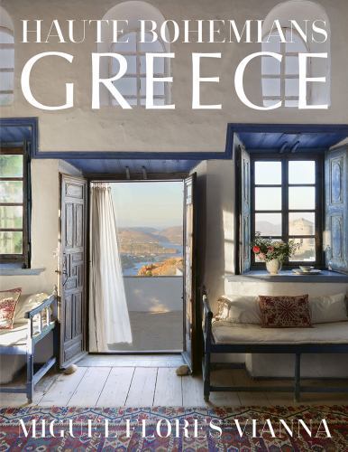Haute Bohemians: Greece : Interiors, Architecture, and Landscapes by Miguel ...