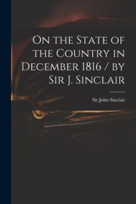 Sinclair - On the State of the Country in December 1816 / by  J. - New - X555z