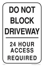 Do Not Block Driveway 24 Hour Access Required  Parking Sign  12"W x 18"H