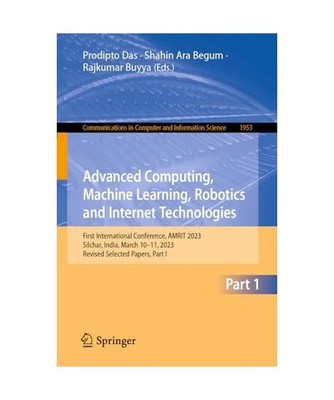 Advanced Computing, Machine Learning, Robotics and Internet Technologies: First 