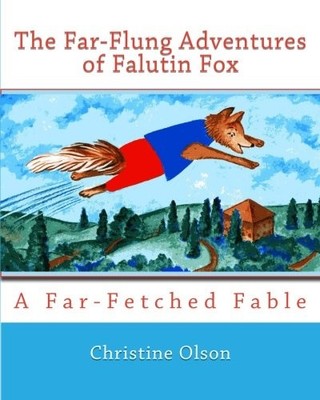 THE FAR-FLUNG ADVENTURES OF FALUTIN FOX: A FAR-FETCHED By Christine Olson NEW