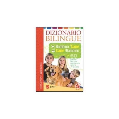 Dizionario bilingue bambino-cane e cane-bambino. 60 parole per una convivenza se