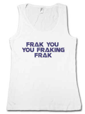 FRAK YOU YOU FRAKINK FRAK WOMEN TANK TOP Battlestar Shameless Galactica Lip Fun