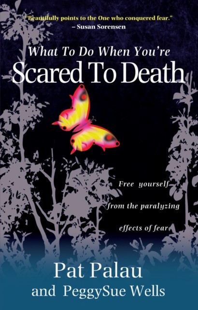 What to Do When You're Scared to Death: Free yourself  by Pat Palau PAPERBACK