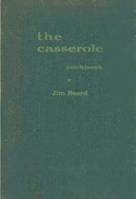 The Casserole Cookbook: Over 250 easy, exciting recipes for 2 to 20 people