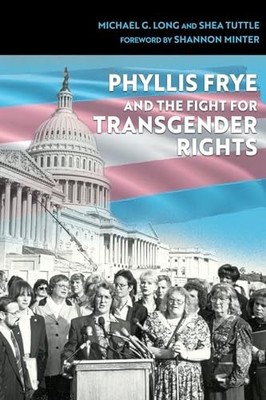 PHYLLIS FRYE AND THE FIGHT FOR TRANSGEND by Michael G. Long Hardback Self Help