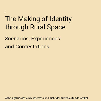 The Making of Identity through Rural Space: Scenarios, Experiences and Contestat