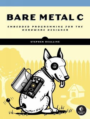 Bare Metal C: Embedded-Programmierung für die reale Welt von Oualline, Stephen