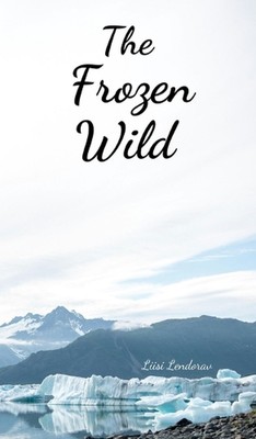 The Frozen Wild by Liisi Lendorav Hardcover Book