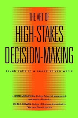 The Art of High Stakes Decision Making: Tough Calls in a Speed Driven World