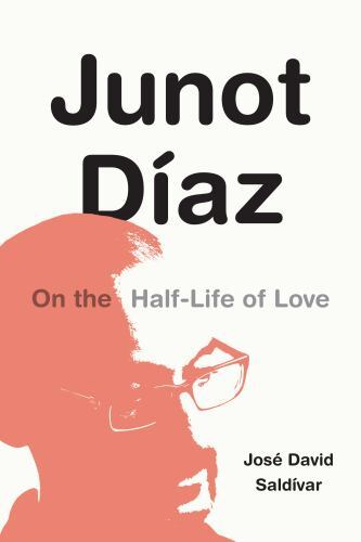 Junot Díaz : On the Half-Life of Love by José David Saldívar (2022, Trade ...