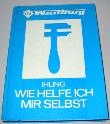 Reparaturanleitung Wie helfe ich mir selbst Wartburg Ihling Buch Ausgabe 1982