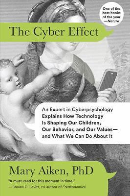 The Cyber Effect: An Expert in Cyberpsychology Explains How Technology Is...