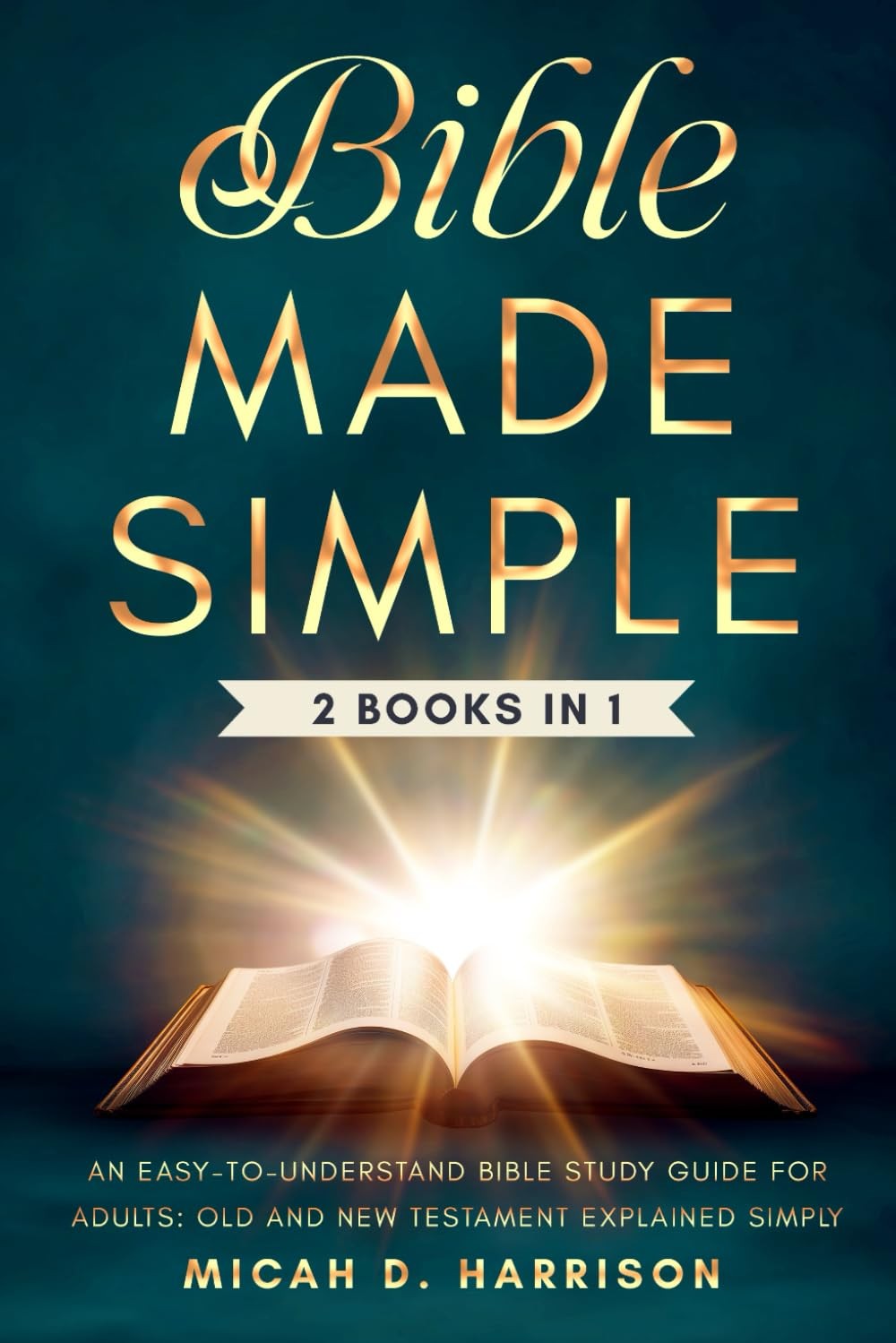 Bible Made Simple: An Easy-to-Understand Bible Study Guide for Adults: Old and
