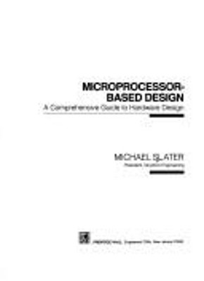 Microprocessor Based Design : A Comprehensive Guide to Effective