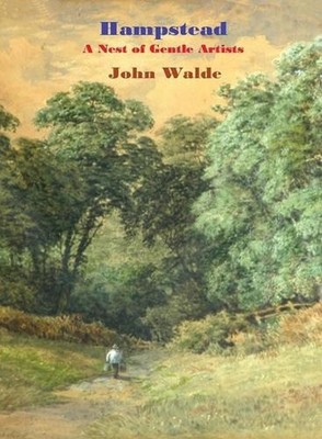 Hampstead: A Nest of Gentle Artists by John Walde Hardcover Book