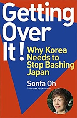 Getting Over It! Why Korea Needs to Stop Bashing Japan onfa Oh