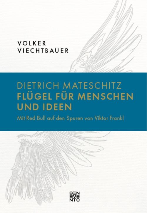 Dietrich Mateschitz: Flügel für Menschen und Ideen Volker Viechtbauer