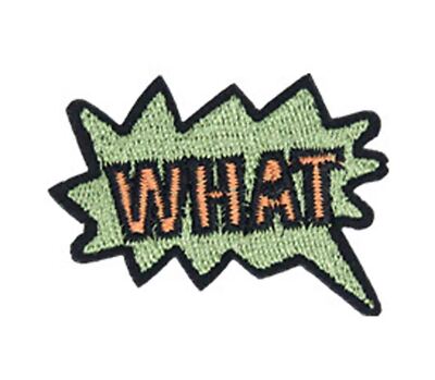What Comic Caption Patch W2'' Cartoon Sew Art Iron On Embroidered 3481