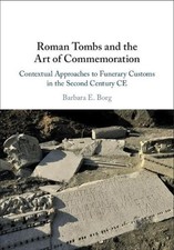 Roman Tombs and the Art of Commemoration: Contextual Approaches to Funerary Cust