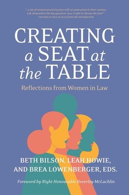 Creating a Seat at the Table: Reflections from Women in Law by Beth Bilson Paper