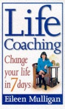 Life Coaching: Change your life in ..., Mulligan, Eilee