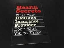 Health Secrets What Your HMO and Insurance Co. Provider Don't Want You to Know