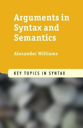 Arguments in Syntax and Semantics by Alexander Williams - 9780521151726